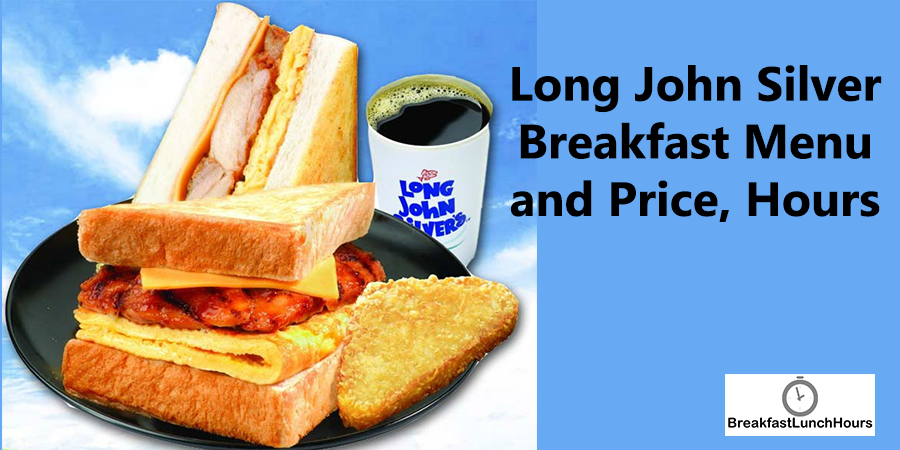 Long John Silver Hours – Opening, Breakfast, Lunch Hours, Menu with Price 2023