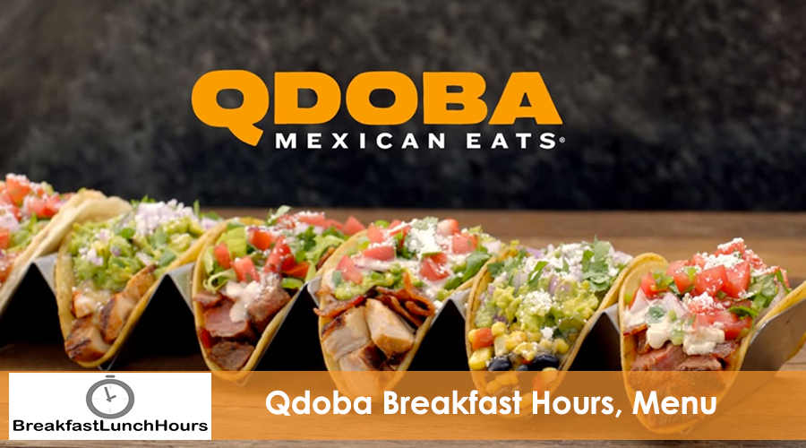 Qdoba Mexican Eats Hours, Menu and Nearby – What Time Does Qdoba Breakfast End?