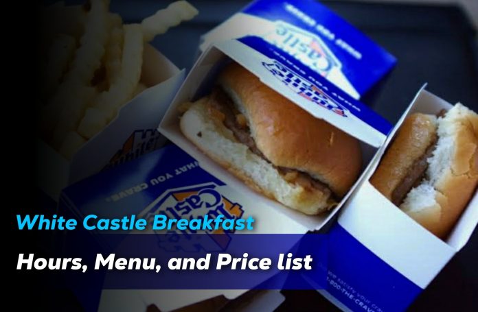 White Castle Breakfast Hours, Menu, and Price list