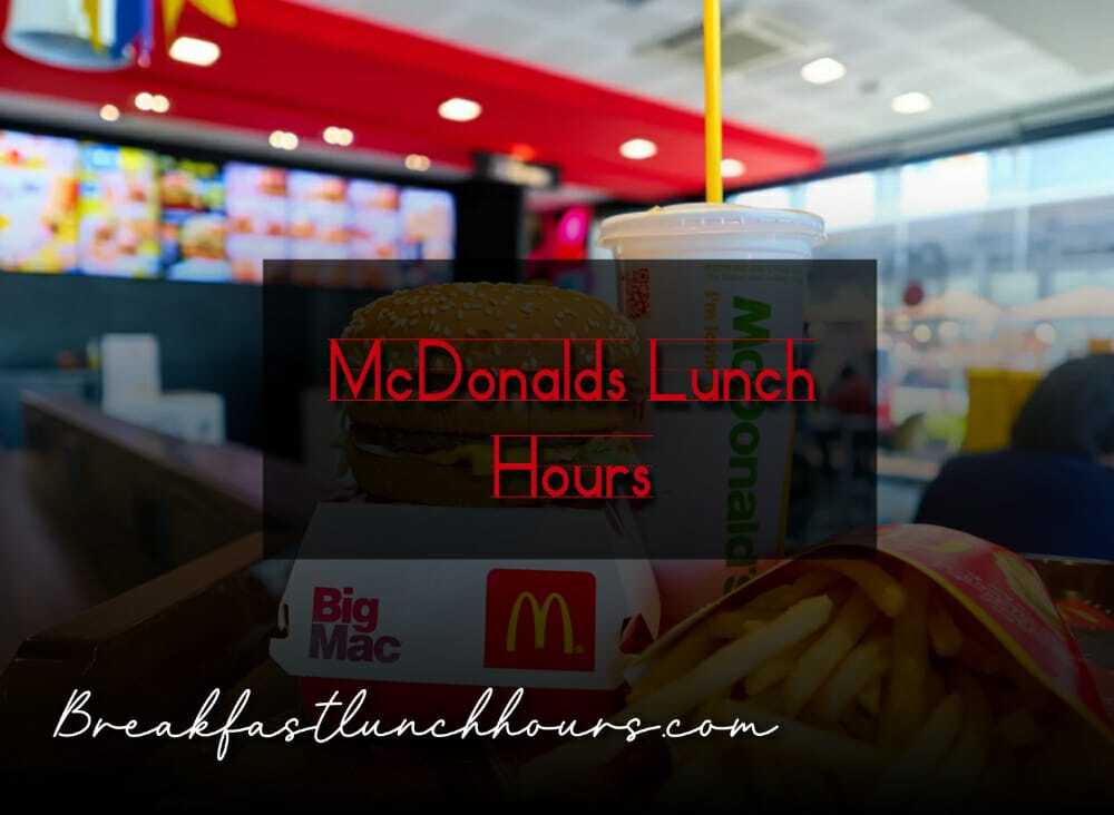 McDonalds Lunch Hours 2023 - Does Mcdonalds serve Lunch all day?