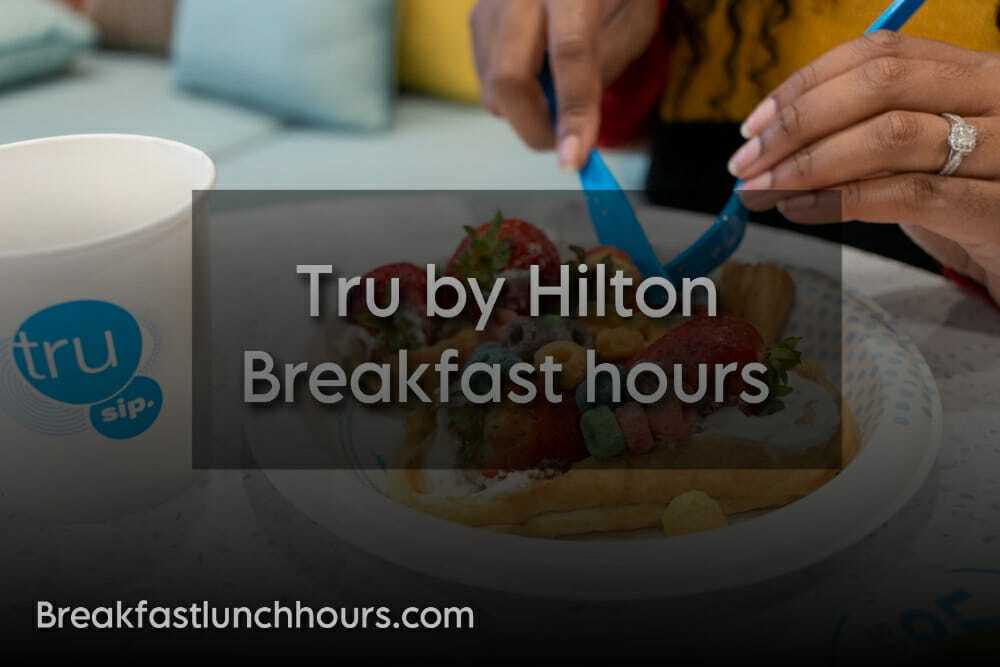 Tru by Hilton Breakfast Hours 2024 | Menu & Prices