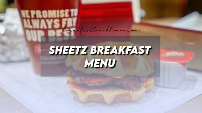 Sheetz Breakfast Menu Prices, Hours, Calories and More