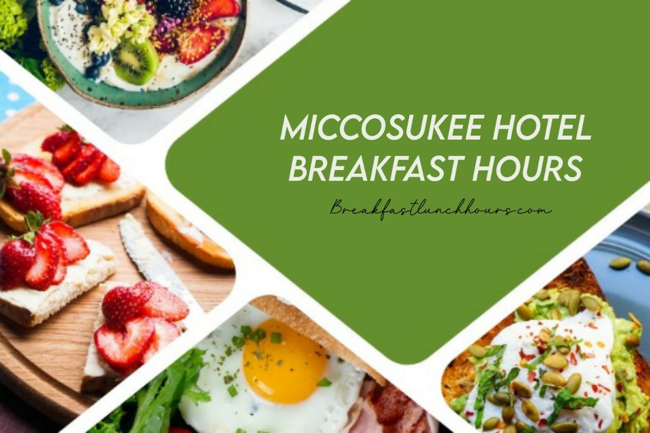 Miccosukee Hotel Breakfast Hours, Menu & Price in 2024