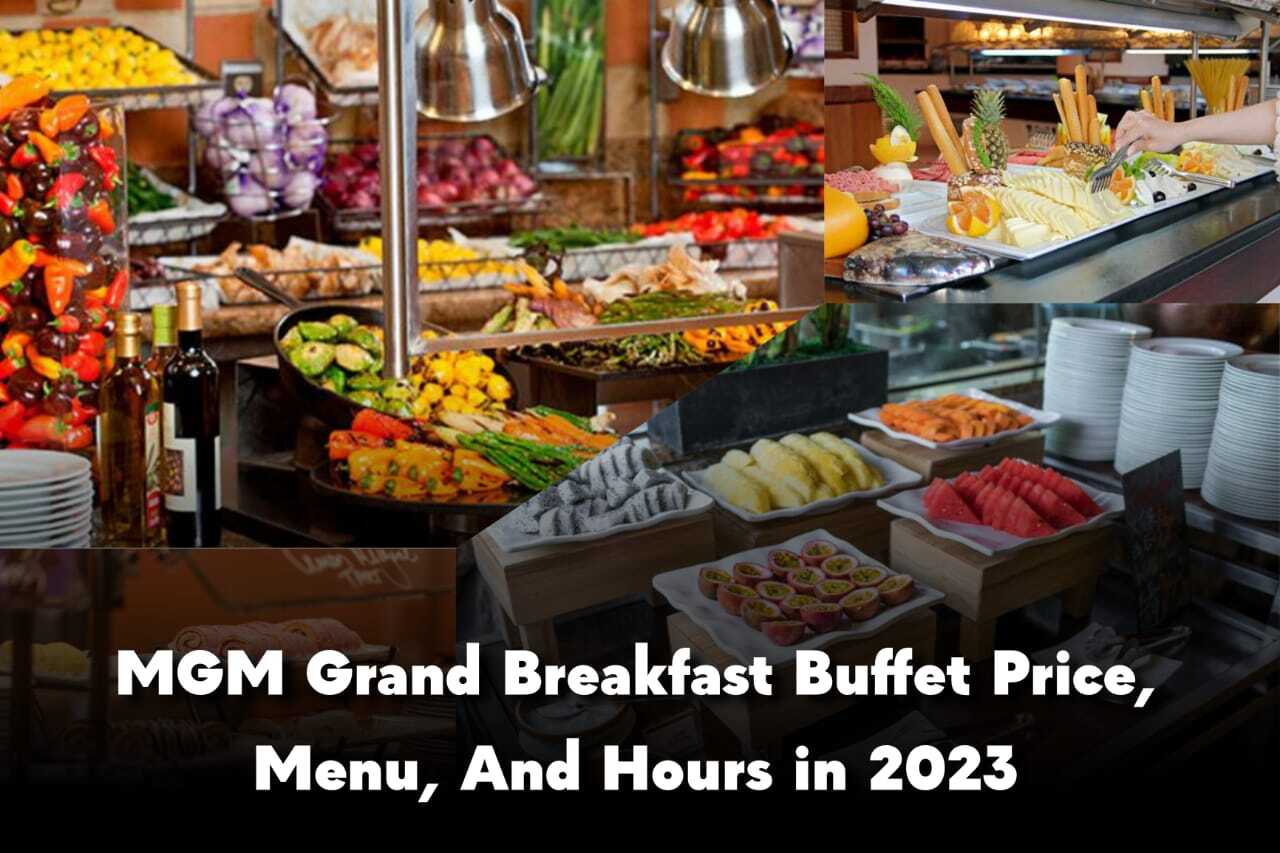 MGM Grand Breakfast Buffet Price, Menu, And Hours